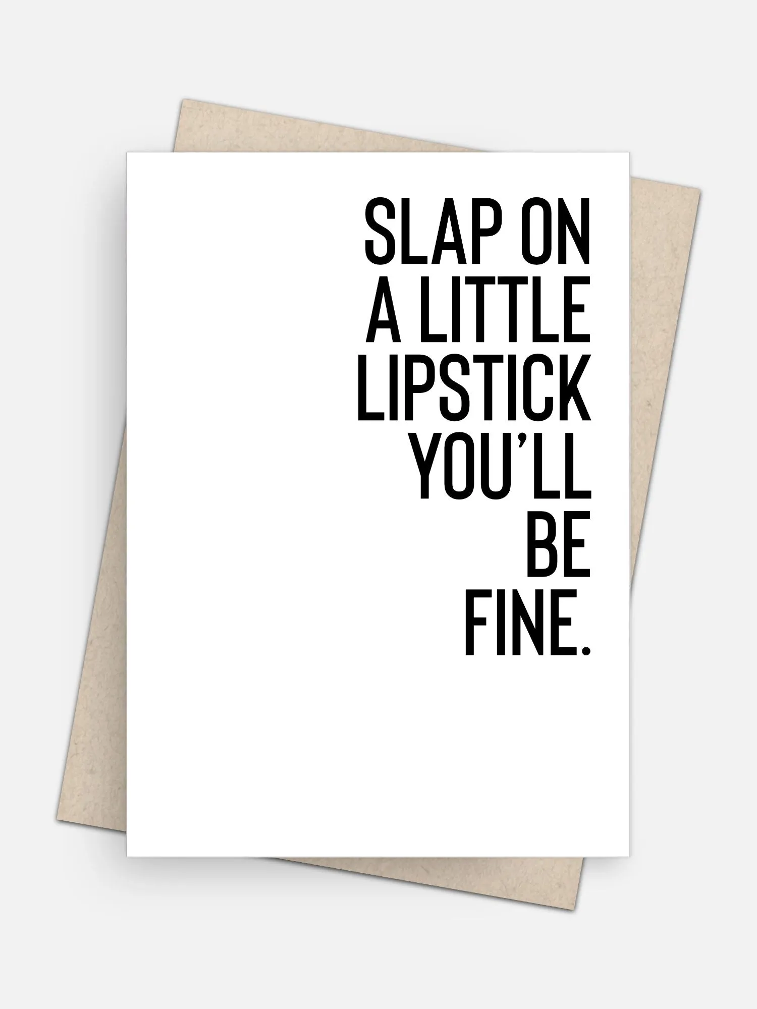 Slap a Little Lipstick on You’ll be Fine Empathy Card