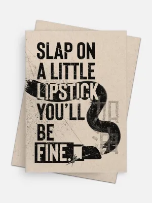 Slap a Little Lipstick on You’ll be Fine Empathy Card
