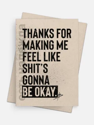 Thanks For Making Me Feel / Shit’s Gonna Be Okay Love Card